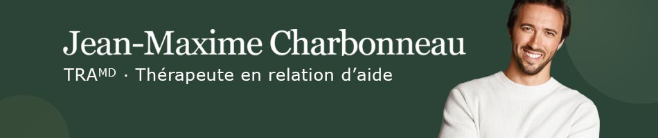 Jean-Maxime Charbonneau, TRAᴹᴰ, thérapeute en relation d'aide