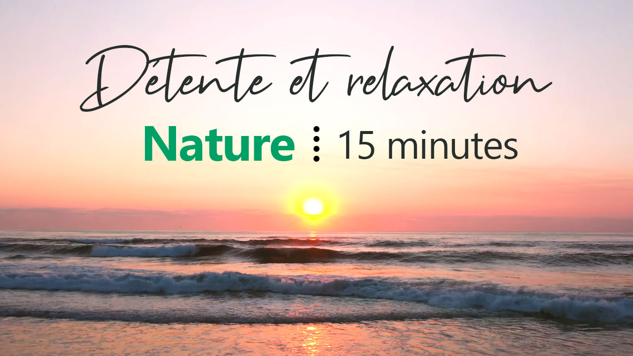 Détente et relaxation - Nature (15 minutes)